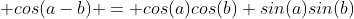  cos(a-b) = cos(a)cos(b)+sin(a)sin(b)