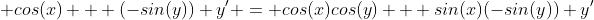  cos(x) + (-sin(y)) y' = cos(x)cos(y) + sin(x)(-sin(y)) y'