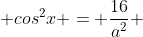  cos^{2}x = \frac{16}{a^{2}} 