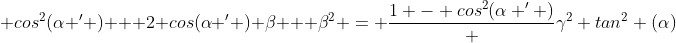  cos^2(\alpha ^{\prime} ) + 2 cos(\alpha ^{\prime} ) \beta + \beta^2 = \frac{1 - cos^2(\alpha ^{\prime} )} {\gamma^2 tan^2 (\alpha)}