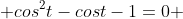  cos^2t-cost-1=0 