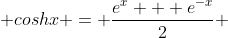  coshx = \frac{e^x + e^{-x}}{2} 