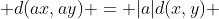  d(ax,ay) = |a|d(x,y) 