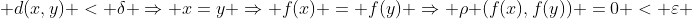  d(x,y) < \delta \Rightarrow x=y \Rightarrow f(x) = f(y) \Rightarrow \rho (f(x),f(y)) =0 < \varepsilon 