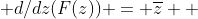  d/dz(F(z)) = \overline{z}  