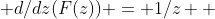  d/dz(F(z)) = 1/z  