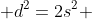  d^2=2s^2 