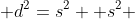  d^2=s^2 +s^2 