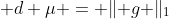 \int f \cdot g \; d \mu = \lVert g \rVert_1
