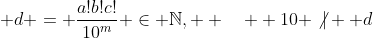  d = \frac{a!b!c!}{10^m} \in \mathbb{N},  \quad  10 \not|  d