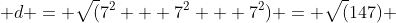  d = \sqrt(7^2 + 7^2 + 7^2) = \sqrt(147) 