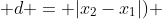  d = |x_2-x_1|) 