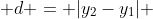  d = |y_2-y_1| 