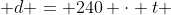  d = 240 \cdot t 