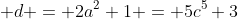  d = 2a^2+1 = 5c^5+3