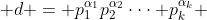  d = p_1^{\alpha_1}p_2^{\alpha_2}\cdot\cdot\cdot p_k^{\alpha_k} 