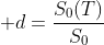  d=\frac{S_0(T)}{S_0}