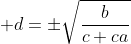  d=\pm\sqrt{\frac{b}{c+ca}}