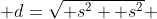  d=\sqrt{ s^2 +s^2} 