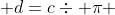  d=c\div \pi 