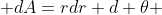  dA=rdr d \theta 
