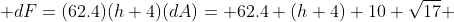  dF=(62.4)(h+4)(dA)= 62.4 (h+4) 10 \sqrt{17} 
