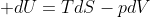  dU=TdS-pdV