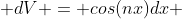  dV = cos(nx)dx 