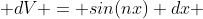  dV = sin(nx) dx 