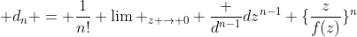  d_{n} = \frac{1}{n!} \lim _{z \rightarrow 0} \frac {d^{n-1}}{dz^{n-1}} \{\frac{z}{f(z)}\}^{n}