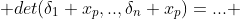  det(\delta_1 x_p,..,\delta_n x_p)=... 