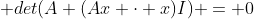  det(A+(Ax \cdot x)I) = 0
