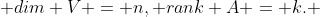  dim V = n, rank A = k. 