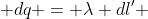 dq = \lambda dl' 