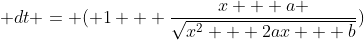  dt = ( 1 + \frac{x + a }{\sqrt{x^2 + 2ax + b}})~dx 