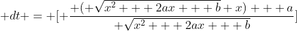  dt = [ \frac{ ( \sqrt{x^2 + 2ax + b}+x) + a}{ \sqrt{x^2 + 2ax + b}}]~dx