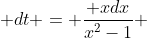  dt = \frac{ xdx}{x^2-1} 