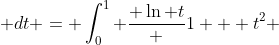 \int_0^\infty \frac{ \ln t} {1 + t^2} \; dt = \int_0^1 \frac{ \ln t} {1 + t^2} \; dt + \int_1^\infty \frac{ \ln t} {1 + t^2} \; dt 