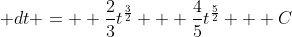 \therefore \int \frac{t + 2t^2}{\sqrt{t}}\;\; dt =  \frac{2}{3}t^{\frac{3}{2}} + \frac{4}{5}t^{\frac{5}{2}} + C