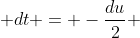  dt = -\frac{du}{2} 