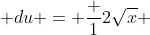  du = \frac {1}{2\sqrt{x}} 