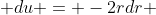  du = -2rdr 