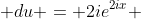  du = 2ie^{2ix} 