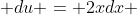 du = 2xdx 