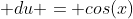  du = cos(x)