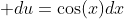  du=\cos(x)dx