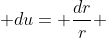  du= \frac{dr}{r} 