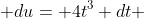  du= 4t^3 dt 