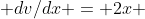  dv/dx = 2x 