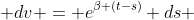  dv = e^{\beta (t-s)} ds 